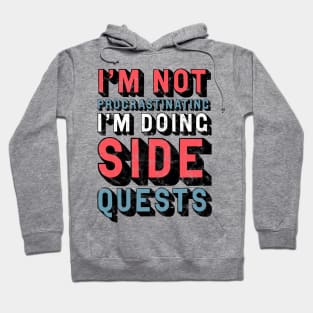 I'm Not Procrastinating, I'm Doing Side Quests Hoodie